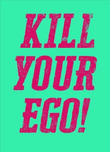 Kill Your Ego